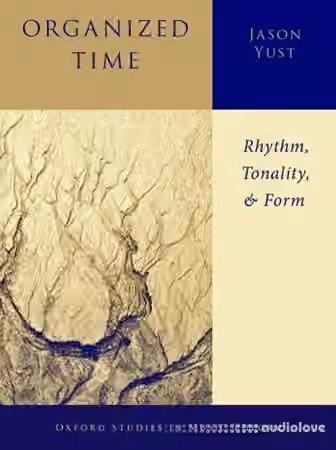 Oxford Studies in Music Theory Organized Time: Rhythm, Tonality, and Form