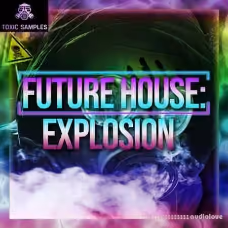 Toxic Samples Future House Explosion [WAV]